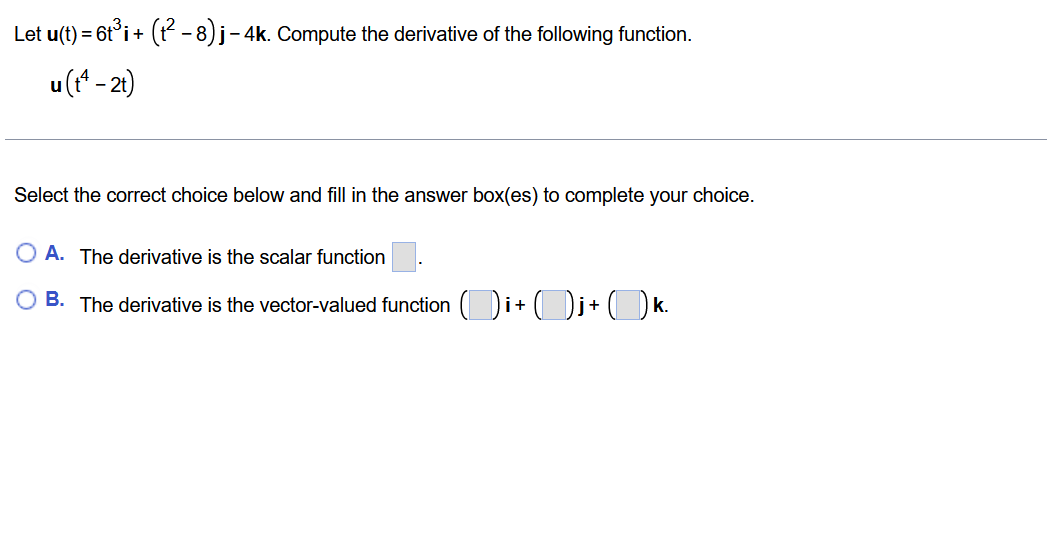 Let U T 6t I 8 J 4k Compute The Derivative Of The Following Function U Ta 2t Select The Correct Choice 1