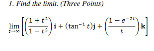 1 Find The Limit Three Points 1 7 Lim T 00 1 E 0 K T I Tan T J 1