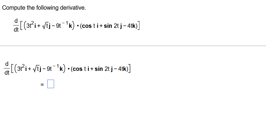 Compute The Following Derivative 3t I Tj 9t K Cos Ti Sin 2t J 4tk Dt 3t I Tj 9t K Costi Si 1