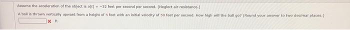 Assume The Acceleration Of The Object Is A T 32 Feet Per Second Per Second Neglect Air Resistance A Ball Is Throw 1