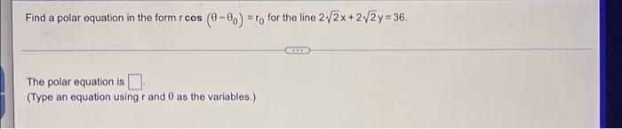 Find A Polar Equation In The Form R Cos 0 00 Ro For The Line 2 2x 2 2y 36 The Polar Equation Is Type An Equati 1