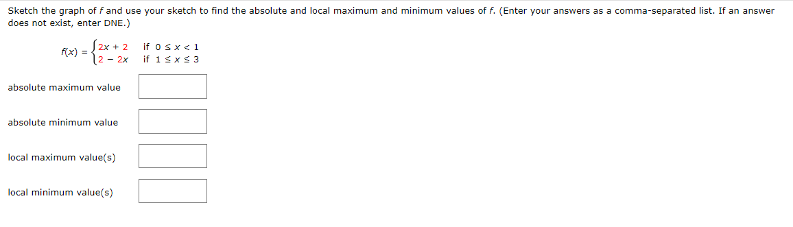 Sketch The Graph Of F And Use Your Sketch To Find The Absolute And Local Maximum And Minimum Values Of F Enter Your An 1