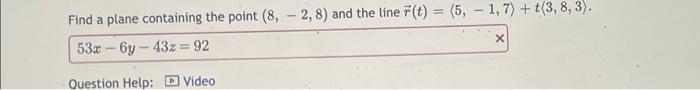 Find A Plane Containing The Point 8 2 8 And The Line F T 5 1 7 T 3 8 3 53x6y 43z 92 X Question Help 1