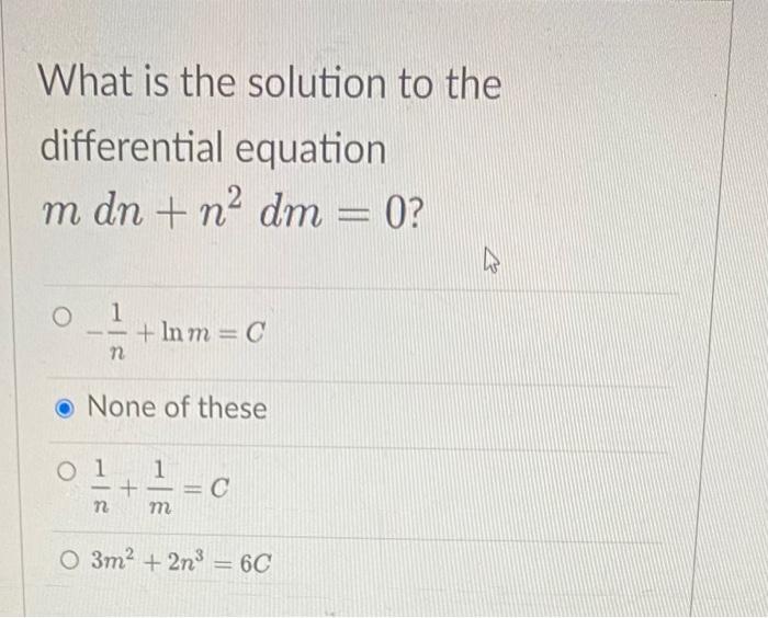 What Is The Solution To The Differential Equation M Dn N Dm 0 O 0 1 Ln M C N None Of These 1 N 1 M C O 3m 1