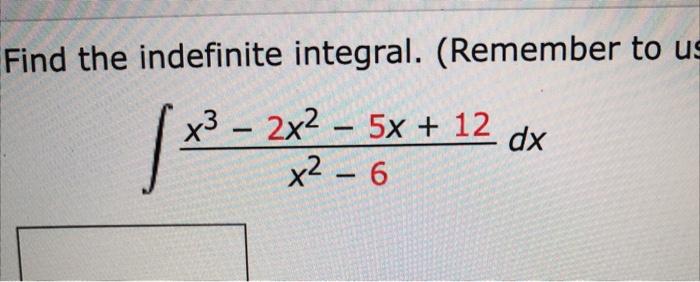 Find The Indefinite Integral Remember To Us 1x X3 2x2 5x 12 X26 Dx Find The Indefinite Integral Remember To 1