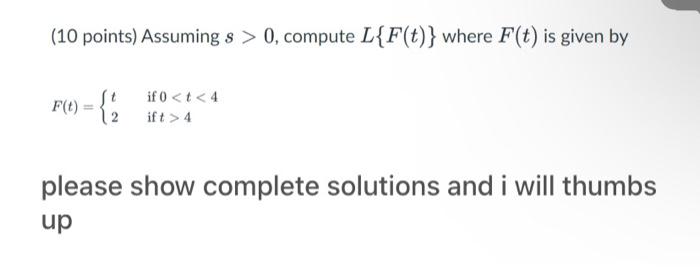 10 Points Assuming S 0 Compute L F T Where F T Is Given By F T 2 If 0 T 4 Ift 4 Please Show Complete So 1