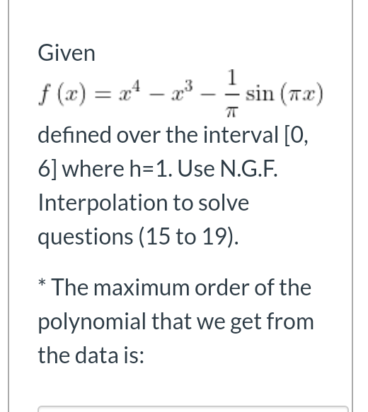 T Given F X X4 23 Sin 12 Defined Over The Interval O 6 Where H 1 Use N G F Interpolation To Solve Question 1
