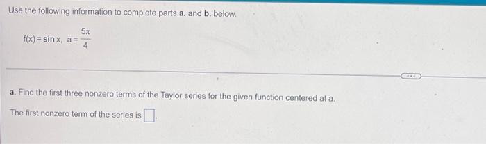 Use The Following Information To Complete Parts A And B Below 5x 4 F X Sinx A A Find The First Three Nonzero Ter 1