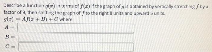 Describe A Function G X In Terms Of F X If The Graph Of G Is Obtained By Vertically Stretching F By A Factor Of 9 The 2