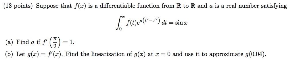 13 Points Suppose That F X Is A Differentiable Function From R To R And A Is A Real Number Satisfying So F T Ea T X 1