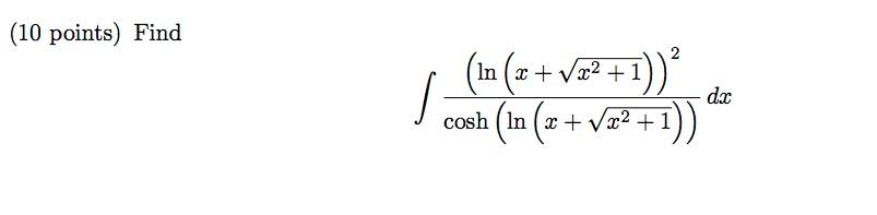 10 Points Find In X 1 Cosh In X X 1 Dx 1