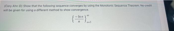 Cory Ahn Show That The Following Sequence Converges By Using The Monotonic Sequence Theorem No Credit Will Be Given F 1