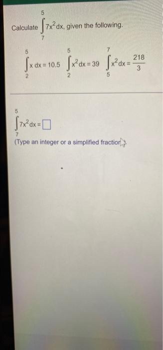 Calculate 5 5 7 7x Dx Given The Following 5 5 7 X Dx 10 5 X Dx 39 Fx Dx 2 7x Dx 0 7 Type An Integer Or A Simplif 1