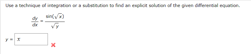 Use A Technique Of Integration Or A Substitution To Find An Explicit Solution Of The Given Differential Equation Sin X 1