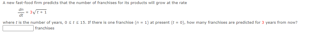 A New Fast Food Firm Predicts That The Number Of Franchises For Its Products Will Grow At The Rate Dn Dt 3 T 1 Wher 1