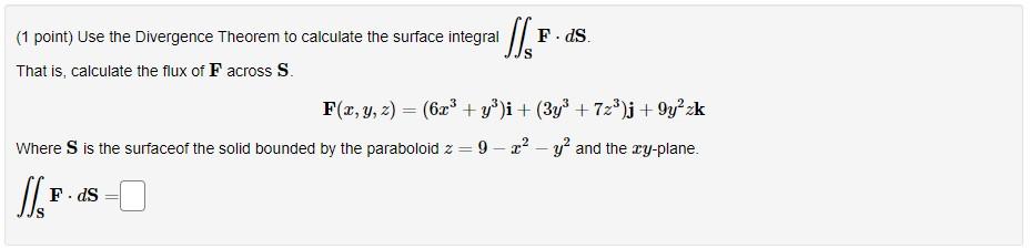 1 Point Use The Divergence Theorem To Calculate The Surface Integral That Is Calculate The Flux Of F Across S Fls F 1