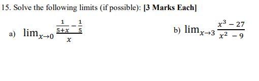 15 Solve The Following Limits If Possible 3 Marks Each 1 B Limx 3 5 X A Limx O X 1 X 27 X 9 1