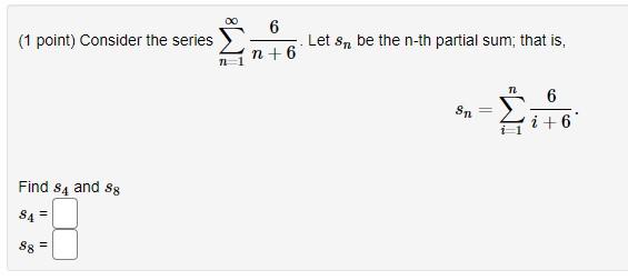 1 Point Consider The Series Find 84 And 88 84 88 00 7 1 6 N 6 Let S Be The N Th Partial Sum That Is Sn N I 1 6 I 1