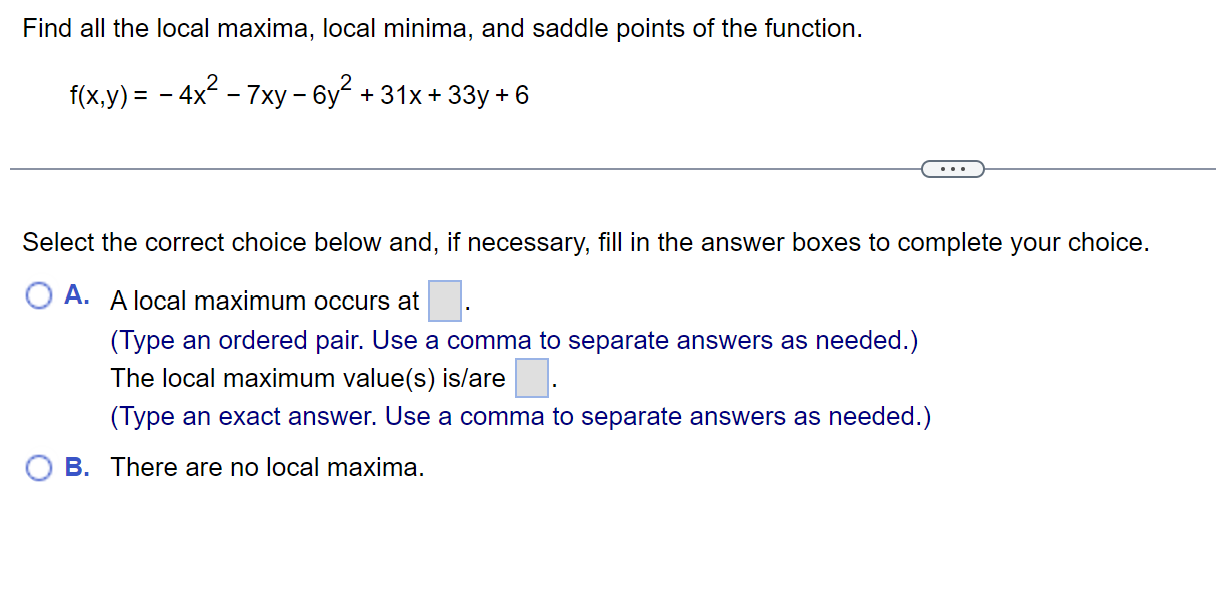 Find All The Local Maxima Local Minima And Saddle Points Of The Function F X Y 4x 7xy 6y 31x 33y 6 Selec 1