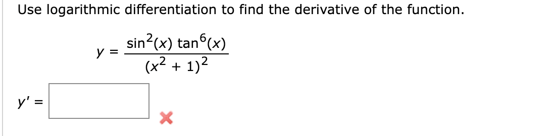 Use Logarithmic Differentiation To Find The Derivative Of The Function Y Y Sin X Tan6 X X 1 X 1