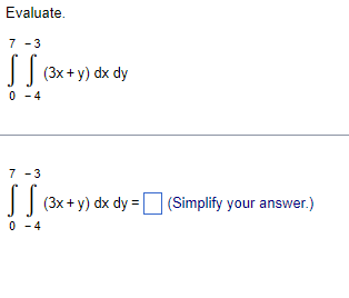 Evaluate 7 3 Ss 3x Y Dx Dy 0 4 7 3 0 4 3x Y Dx Dy Simplify Your Answer 1