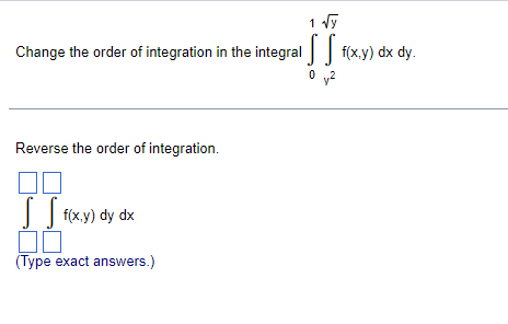 1 Y Change The Order Of Integration In The Integral F X Y Dx Dy 0 V2 Reverse The Order Of Integration Ss F X Y Dy 1