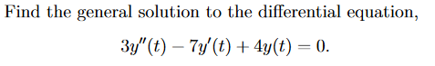 Find The General Solution To The Differential Equation 3y T 7y T 4y T 0 1