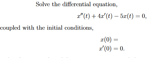 Solve The Differential Equation X T 4x T 5x T 0 Coupled With The Initial Conditions X 0 X 0 0 1