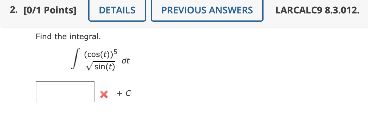 2 0 1 Points Details Find The Integral Cos T 5 Sin T Dt X C Previous Answers Larcalc9 8 3 012 1