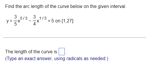 Find The Arc Length Of The Curve Below On The Given Interval 3 1 3 X 4 3 5 3 Y 5x 5 On 1 27 The Length Of The Cu 1