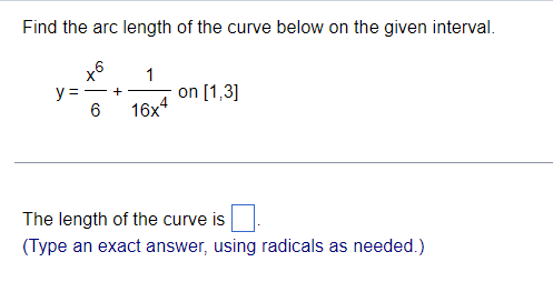 Find The Arc Length Of The Curve Below On The Given Interval X6 Y 6 1 16x4 On 1 3 The Length Of The Curve Is Typ 1