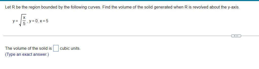 Let R Be The Region Bounded By The Following Curves Find The Volume Of The Solid Generated When R Is Revolved About The 1
