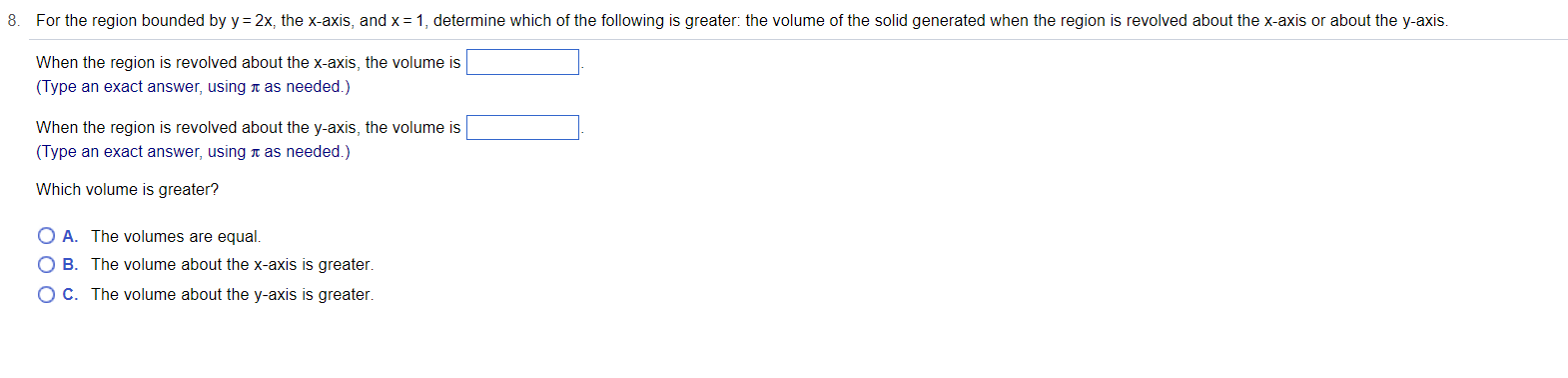 8 For The Region Bounded By Y 2x The X Axis And X 1 Determine Which Of The Following Is Greater The Volume Of T 1