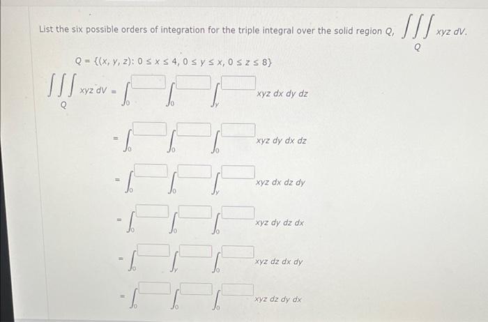 List The Six Possible Orders Of Integration For The Triple Integral Over The Solid Region Q Q X Y Z 0 X 4 0 1