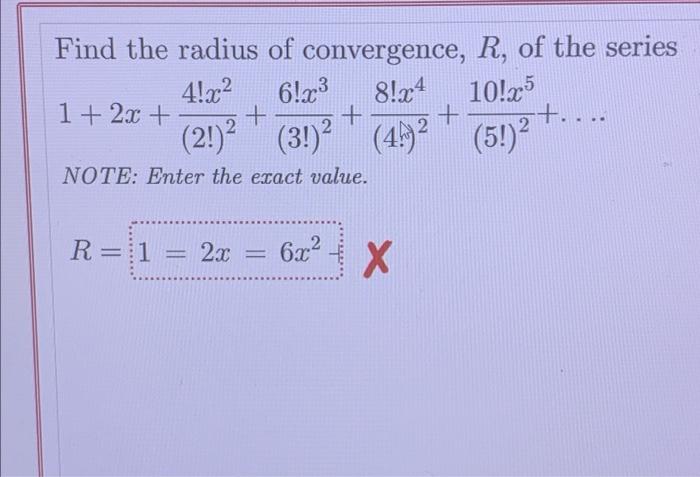 Find The Radius Of Convergence R Of The Series 4 X 8 X4 10 X5 2 4 5 Note Enter The Exact Value 1 2x 1