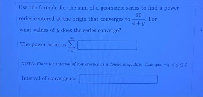 Use The Formula For The Sum Of A Geometric Series To Find A Power 20 For 4 Y Series Centered At The Origin That Converge 1