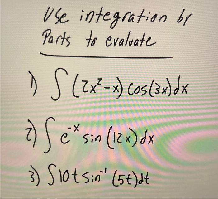 Use Integration By Parts To Evaluate 1 S 2x X 05 3x Dx 7 Sex Sin 12x Dx 3 Slot Sin St Dt 1