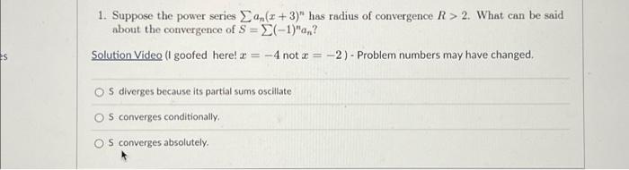 1 Suppose The Power Series Can Z 3 Has Radius Of Convergence R 2 What Can Be Said About The Convergence Of S 1 1