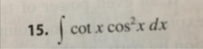 15 F Cotx Cos Cot X Cos X Dx 1