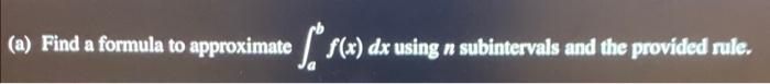 A Find A Formula To Approximate F X Dx Using N Subintervals And The Provided Rule Sl N F X Ax The Sum Of Equ 1