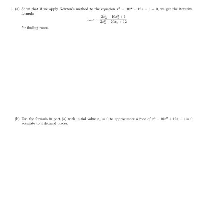 1 A Show That If We Apply Newton S Method To The Equation X3 10x2 12x 1 0 We Get The Iterative Formula For F 1