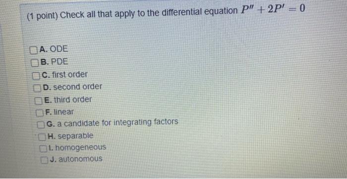1 Point Check All That Apply To The Differential Equation P 2p 0 Da Ode B Pde C First Order D Second Order E 1
