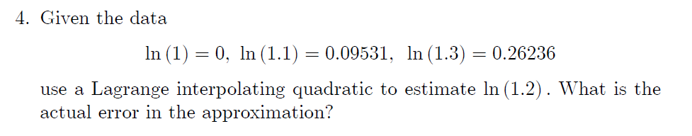4 Given The Data In 1 0 In 1 1 0 09531 In 1 3 0 26236 Use A Lagrange Interpolating Quadratic To Estimate In 1
