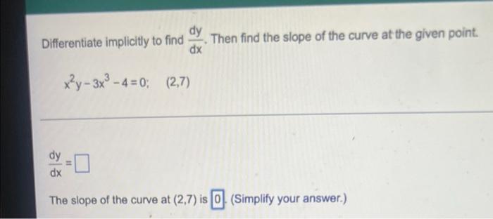 Differentiate Implicitly To Find Y Then Find The Slope Of The Curve At The Given Point Dx X Y 3x 4 0 2 7 Dx The Sl 1