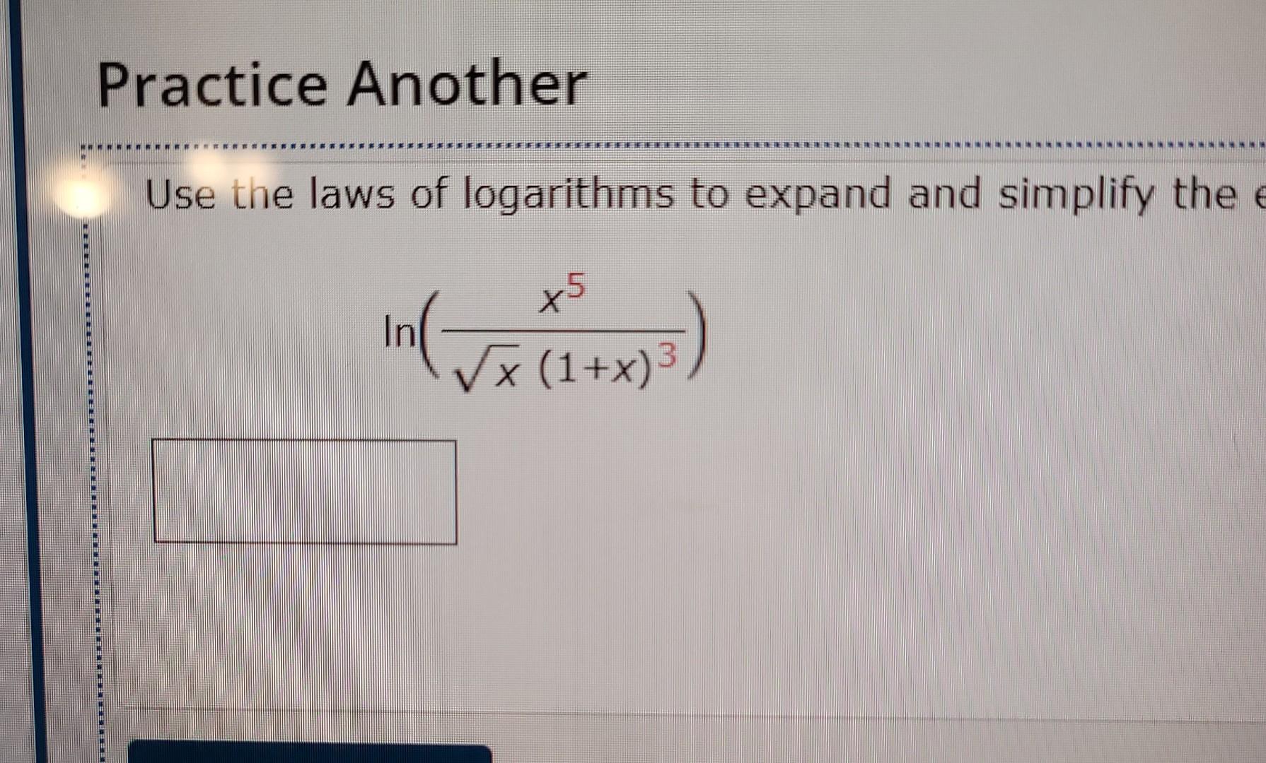Practice Another Ffffffffffe Use The Laws Of Logarithms To Expand And Simplify The E X5 In X 1 X In 1