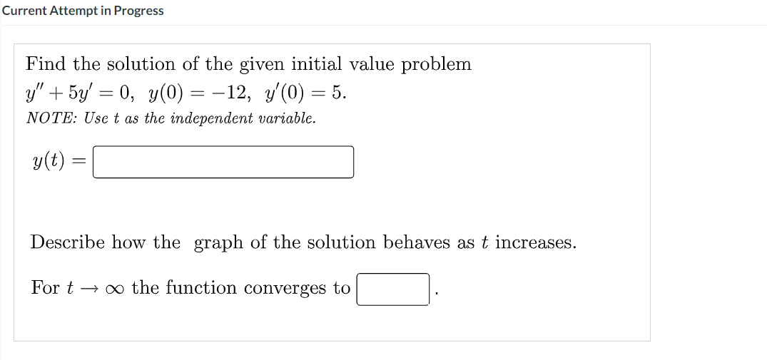 Current Attempt In Progress Find The Solution Of The Given Initial Value Problem Y 5y 0 Y 0 12 Y 0 5 No 1