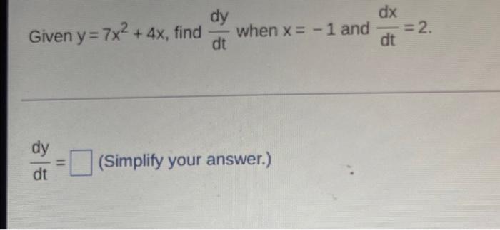 Dy Dx Given Y 7x 4x Find When X 1 And Dt Dt Dt 11 Simplify Your Answer 2 1