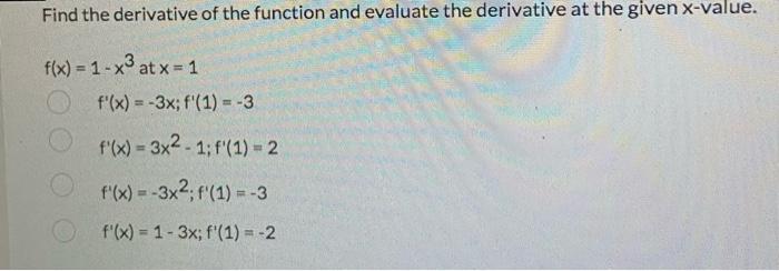 Find The Derivative Of The Function And Evaluate The Derivative At The Given X Value F X 1 X At X 1 F X 3x F 1 1