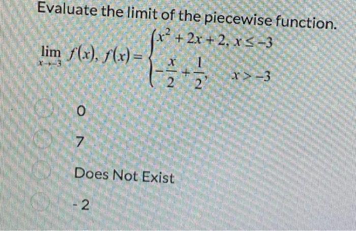 Evaluate The Limit Of The Piecewise Function X 2x 2 X 3 Lim F X F X 3 O 7 Does Not Exist 2 X 3 1