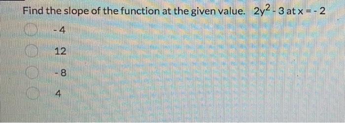 Find The Slope Of The Function At The Given Value 2y2 3 At X 2 4 100 12 8 4 1